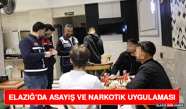 Elazığ’da Asayiş ve Narkotik Uygulaması