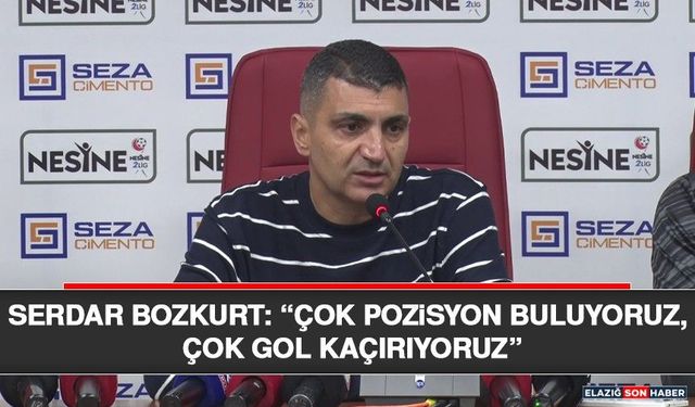 Serdar Bozkurt: “Çok Pozisyon Buluyoruz, Çok Gol Kaçırıyoruz”