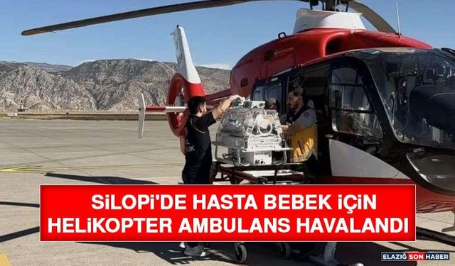 Silopi'de Hasta Bebek İçin Helikopter Ambulans Havalandı