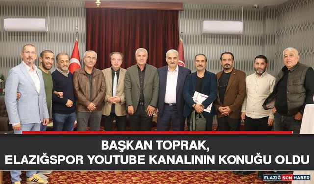 Başkan Toprak, Elazığspor YouTube Kanalının Konuğu Oldu