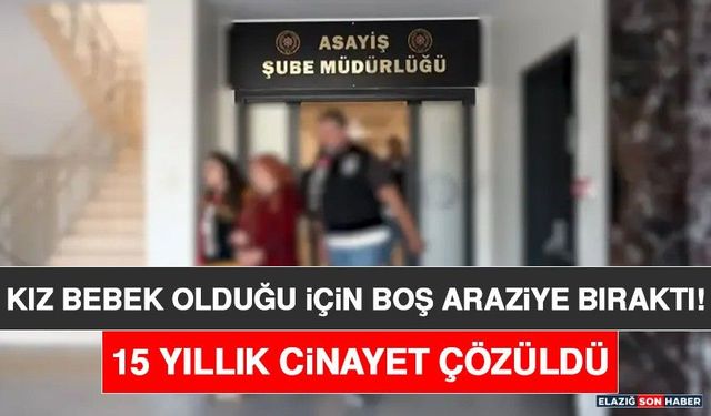 Kız Bebek Olduğu İçin Boş Araziye Bıraktı! 15 Yıllık Cinayet Çözüldü