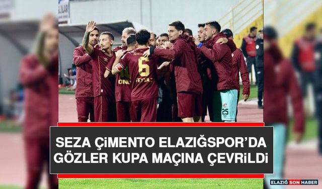 Seza Çimento Elazığspor’da Gözler Kupa Maçına Çevrildi