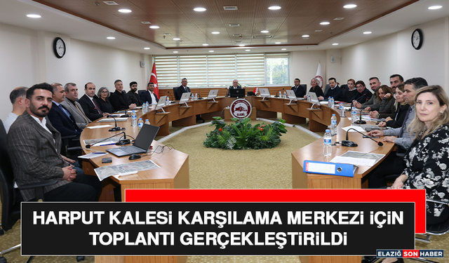 Harput Kalesi Karşılama Merkezi İçin Toplantı Gerçekleştirildi