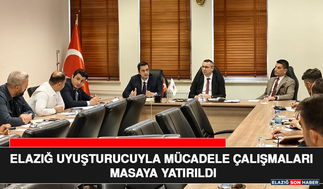 Elazığ Uyuşturucuyla Mücadele Çalışmaları Masaya Yatırıldı