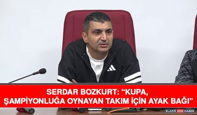 Serdar Bozkurt: “Kupa, Şampiyonluğa Oynayan Takım İçin Ayak Bağı”