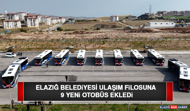 Elazığ Belediyesi Ulaşım Filosuna 9 Yeni Otobüs Ekledi