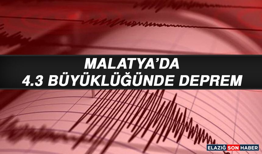Malatya’da 4.3 Büyüklüğünde Deprem