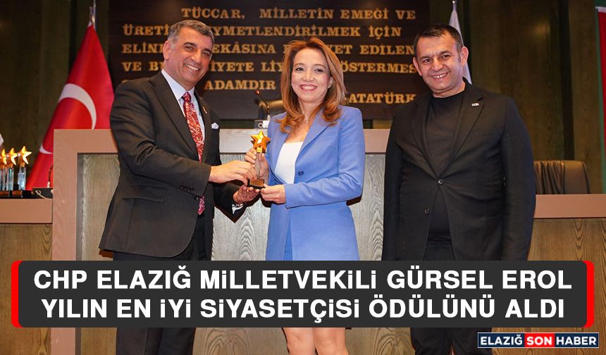 CHP Elazığ Milletvekili Gürsel Erol, Yılın En İyi Siyasetçisi Ödülünü Aldı