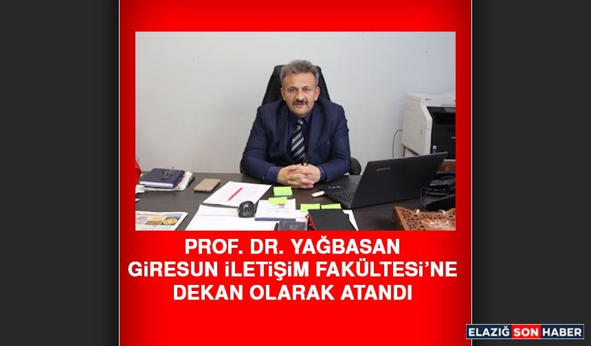 Prof. Dr. Yağbasan, Giresun İletişim Fakültesi’ne Dekan Olarak Atandı