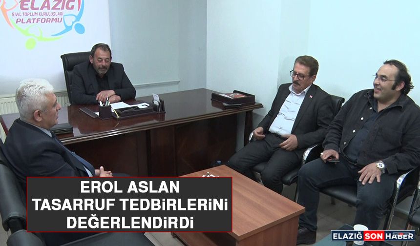 Erol Aslan, Tasarruf Tedbirlerini Değerlendirdi