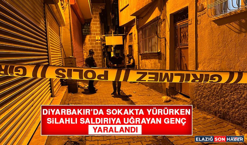 Diyarbakır'da Sokakta Yürürken Silahlı Saldırıya Uğrayan Genç Yaralandı