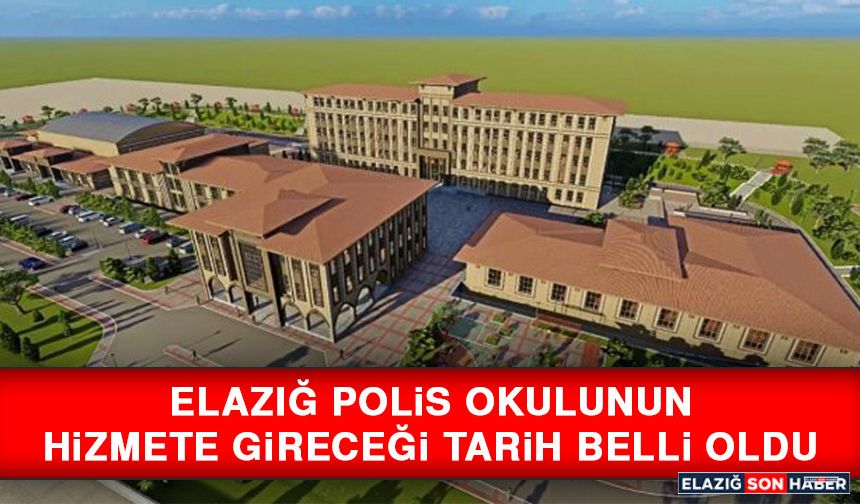 Elazığ Polis Okulunun Hizmete Gireceği Tarih Belli Oldu