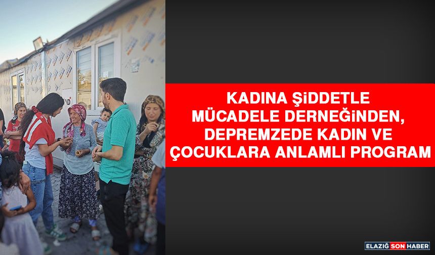 Kadına Şiddetle Mücadele Derneğinden, Depremzede Kadın ve Çocuklara Anlamlı Program