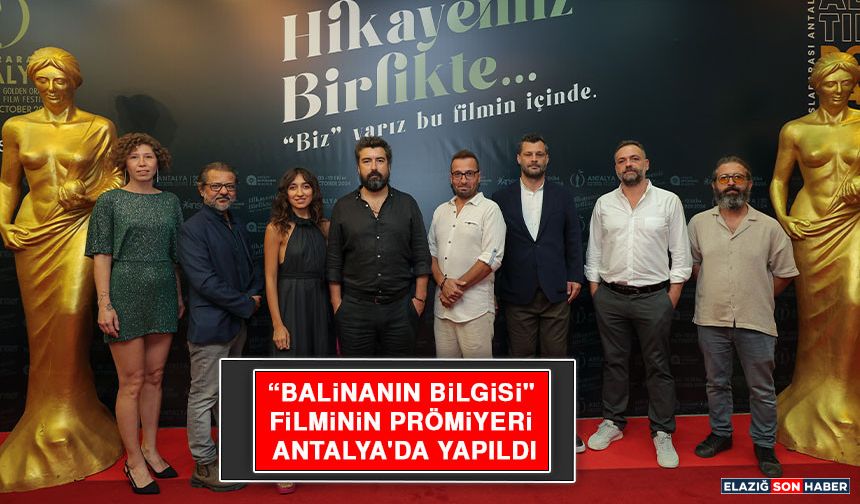 "Balinanın Bilgisi" Filminin Prömiyeri Antalya'da Yapıldı