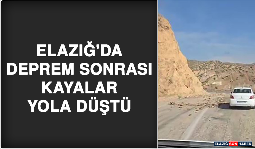 Elazığ'da Deprem Sonrası Kayalar Yola Düştü