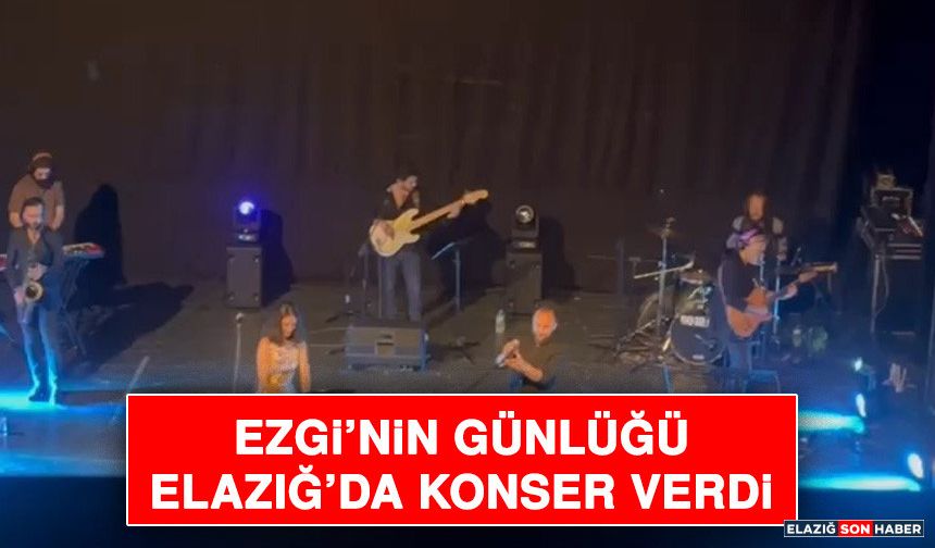 Ezgi’nin Günlüğü Elazığ’da Konser Verdi