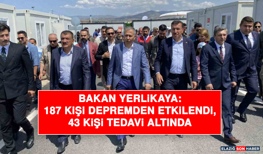 Bakan Yerlikaya: 187 Kişi Depremden Etkilendi, 43 Kişi Tedavi Altında