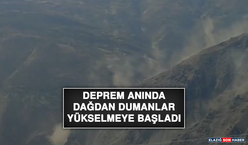 Deprem Anında Dağdan Dumanlar Yükselmeye Başladı