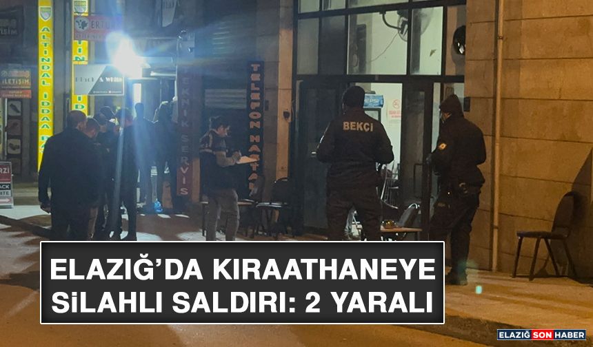 Elazığ’da Kıraathaneye Silahlı Saldırı: 2 Yaralı