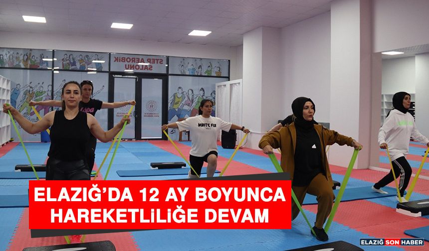 Elazığ’da 12 Ay Boyunca Hareketliliğe Devam