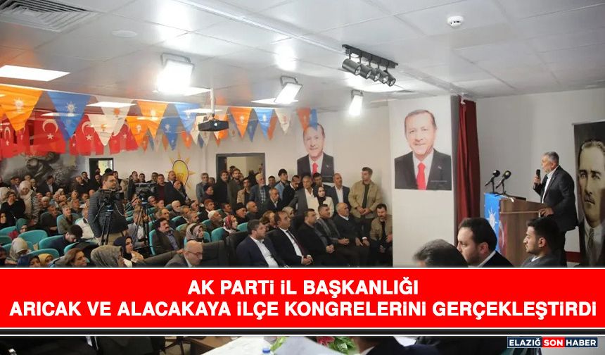 AK Parti İl Başkanlığı, Arıcak Ve Alacakaya İlçe Kongrelerini Gerçekleştirdi