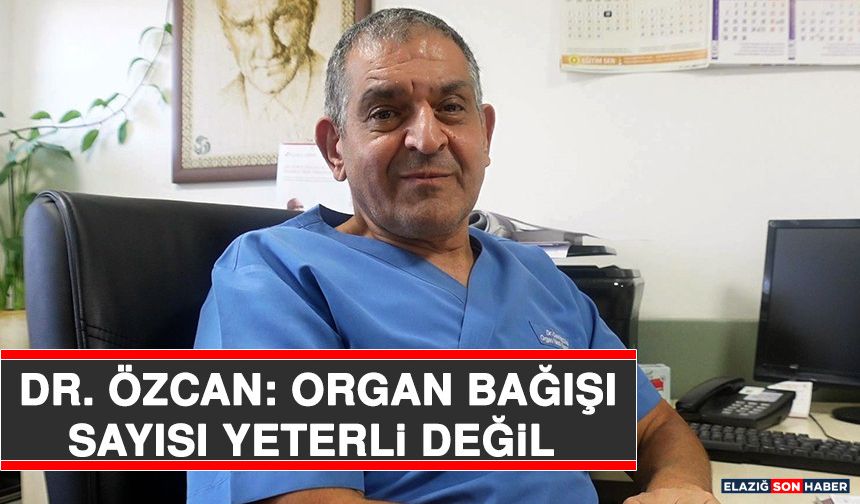 Dr. Özcan: Organ Bağışı Sayısı Yeterli Değil