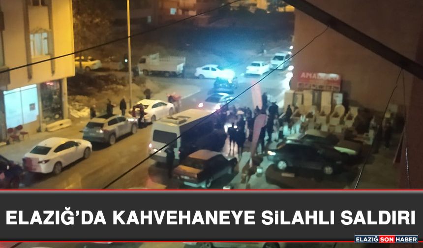 Elazığ’da Kahvehaneye Silahlı Saldırı