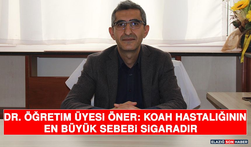 Dr. Öğretim Üyesi Öner: ''KOAH Hastalığının En Büyük Sebebi Sigaradır''