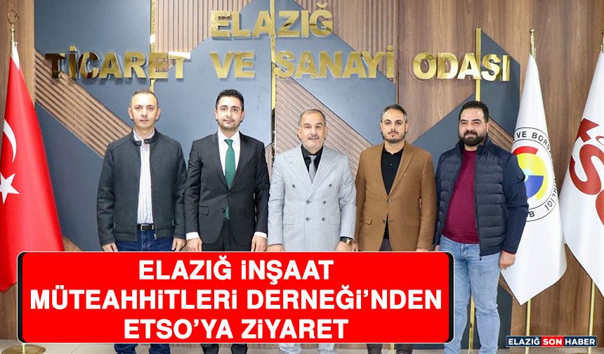 Elazığ İnşaat Müteahhitleri Derneği’nden ETSO’ya Ziyaret