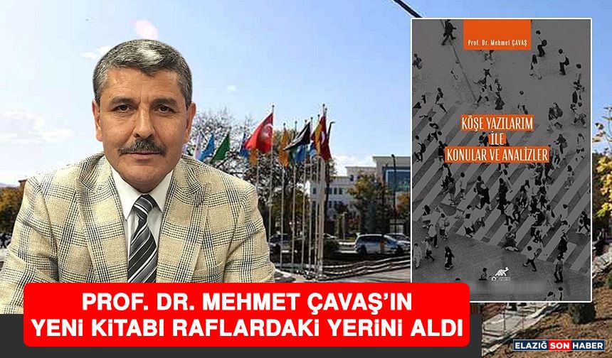 Prof. Dr. Mehmet Çavaş'ın Yeni Kitabı Raflardaki Yerini Aldı