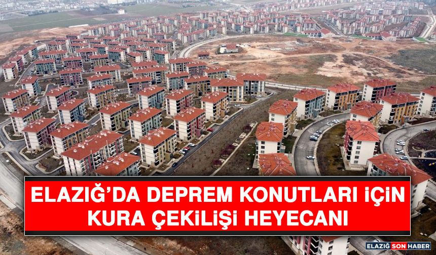 Elazığ’da Deprem Konutları İçin Kura Çekilişi Heyecanı