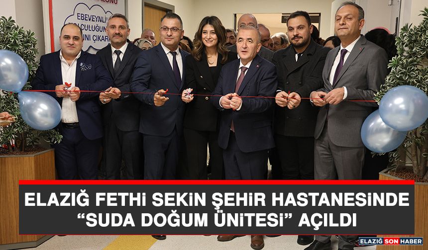 Elazığ Fethi Sekin Şehir Hastanesinde ''Suda Doğum Ünitesi'' Açıldı