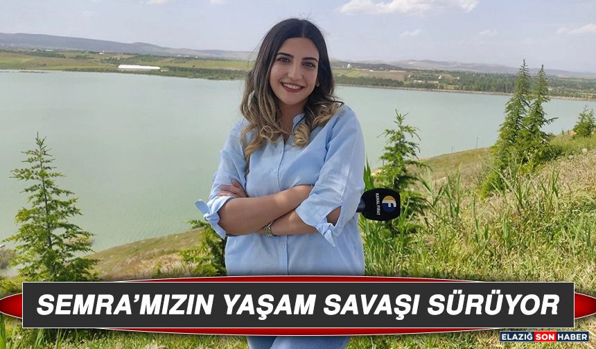 Semra’mızın Yaşam Savaşı Sürüyor