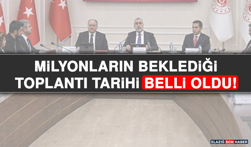 Milyonların Beklediği Toplantı Tarihi Belli Oldu