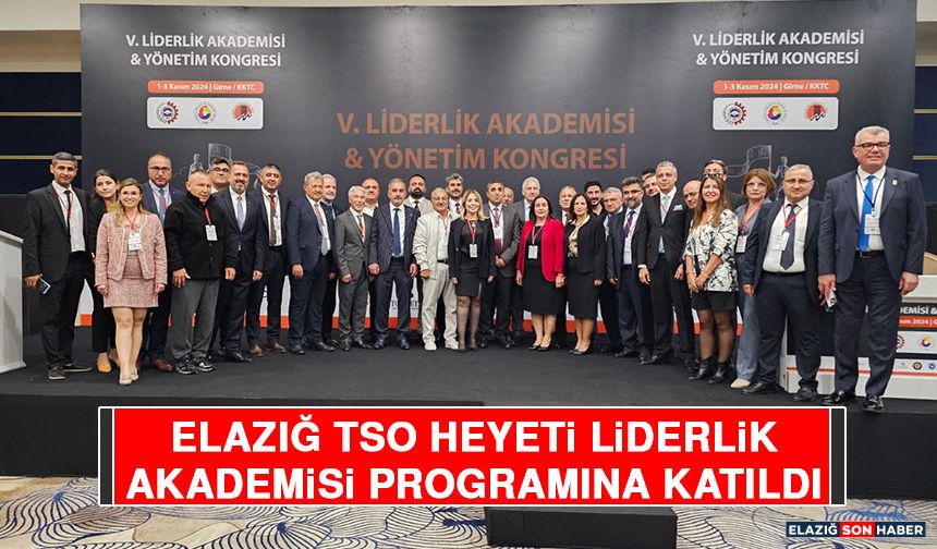 Elazığ TSO Heyeti Liderlik Akademisi Programına Katıldı