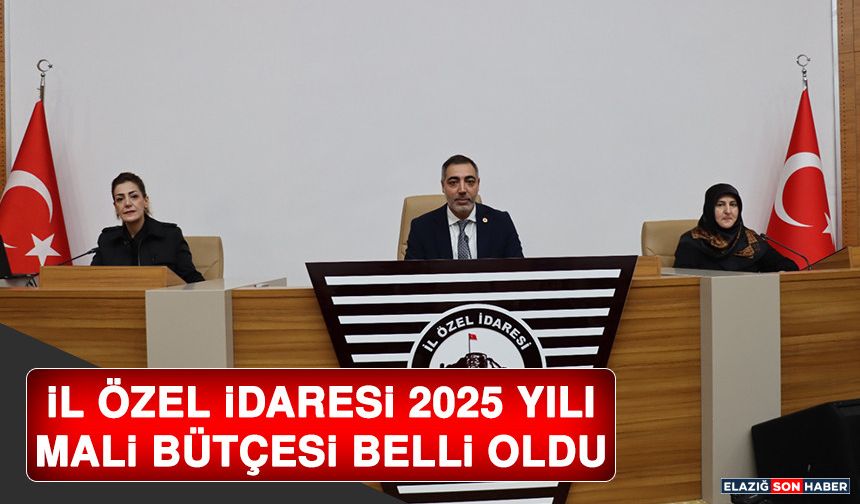 İl Özel İdaresi 2025 Yılı Mali Bütçesi Belli Oldu