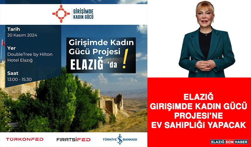 Elazığ, “Girişimde Kadın Gücü Projesi’ne” Ev Sahipliği Yapacak