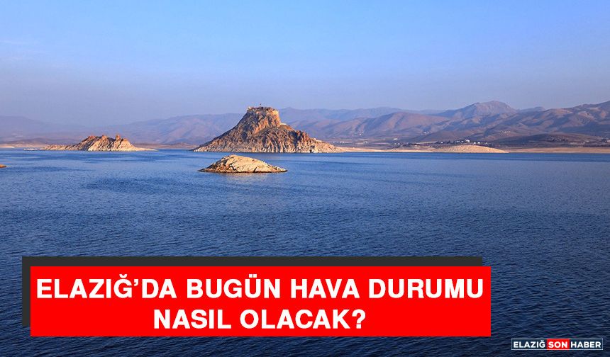 28 Mart’ta Elazığ’da Hava Durumu Nasıl Olacak?