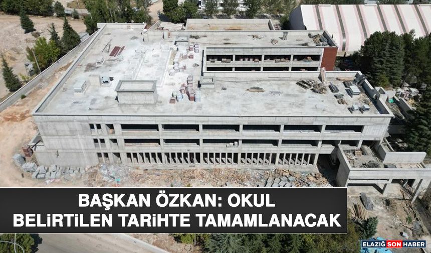 Başkan Özkan: Okul Belirtilen Tarihte Tamamlanacak
