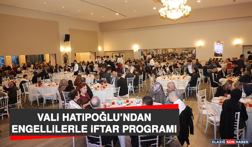 Vali Hatipoğlu’ndan Engellilerle İftar Programı