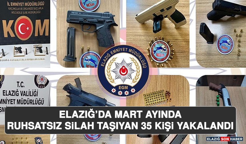 Elazığ’da Mart Ayında Ruhsatsız Silah Taşıyan 35 Kişi Yakalandı