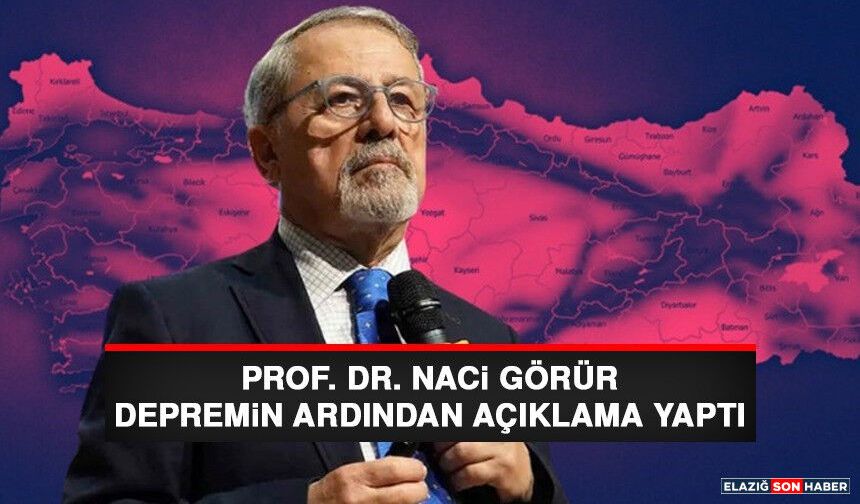 Prof. Dr. Naci Görür’den Elazığ Depremi Açıklaması: “Büyük Afet Beklemiyoruz”