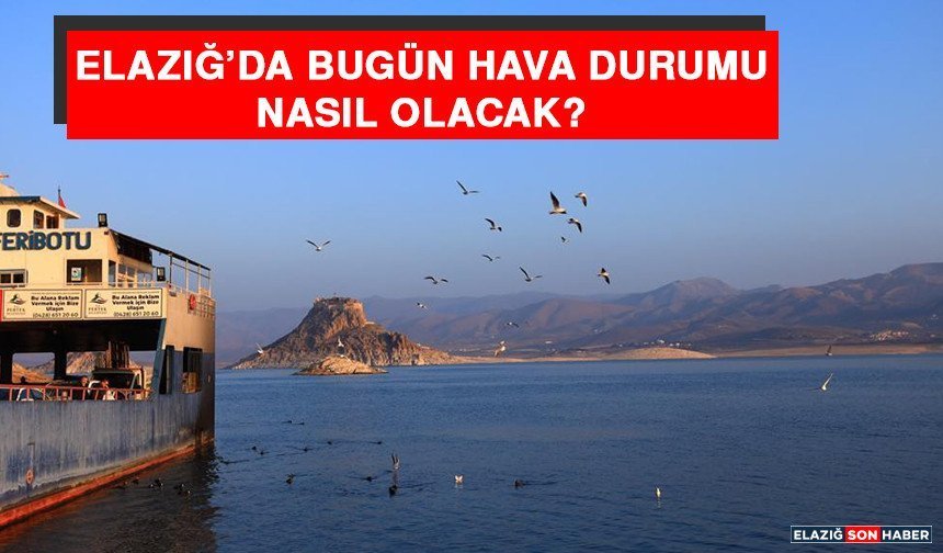 9 Mayıs Elazığ’da Hava Durumu Nasıl Olacak?