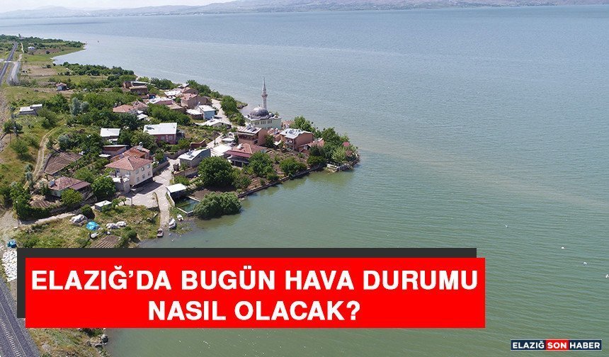 30 Nisan Elazığ’da Hava Durumu Nasıl Olacak?
