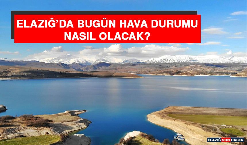 27 Kasım’da Elazığ’da Hava Durumu Nasıl Olacak?