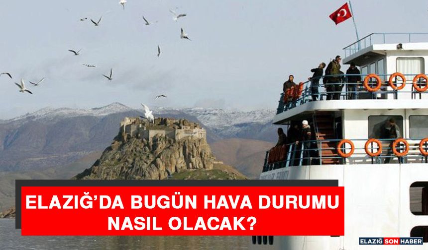 18 Ocak’ta Elazığ’da Hava Durumu Nasıl Olacak?