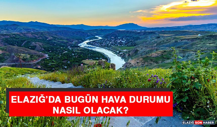 30 Kasım’da Elazığ’da Hava Durumu Nasıl Olacak?