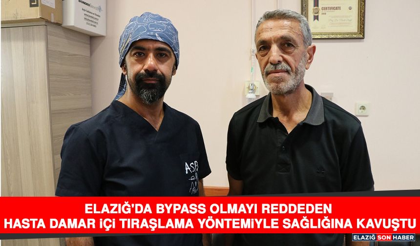 Elazığ'da Bypass Olmayı Reddeden Hasta Damar İçi Tıraşlama Yöntemiyle Sağlığına Kavuştu