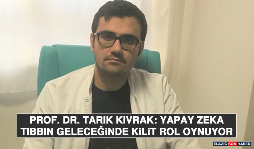 Prof. Dr. Tarık Kıvrak: Yapay Zeka Tıbbın Geleceğinde Kilit Rol Oynuyor