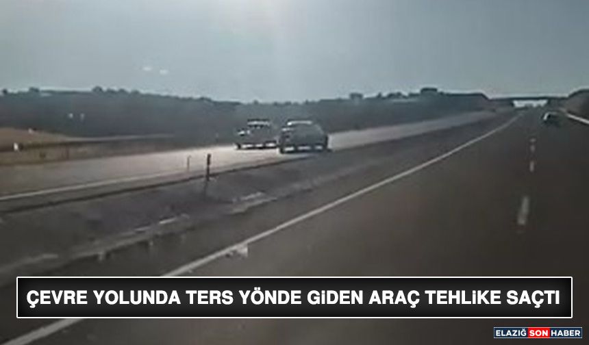 Çevre Yolunda Ters Yönde Giden Araç Tehlike Saçtı